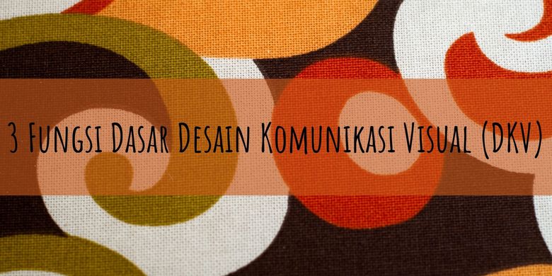 3 Fungsi Dasar Desain Komunikasi Visual Dkv