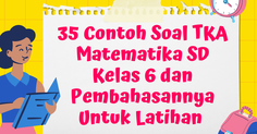35 Contoh Soal TKA Matematika SD Kelas 6 dan Pembahasannya Untuk Latihan 