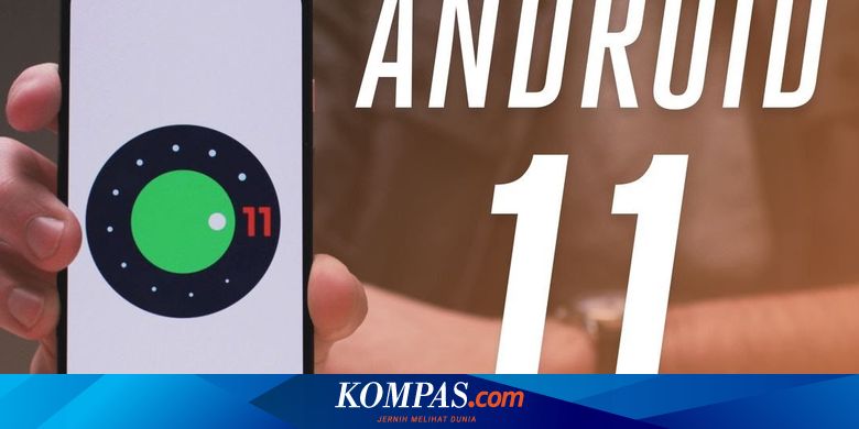 Android 11 Versi Final Akhirnya Meluncur Halaman All Kompas Com