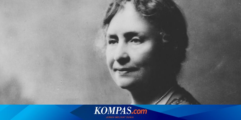 Biografi Tokoh Dunia Helen Keller Tunarungu Pendobrak Keterbatasan Halaman All Kompas Com