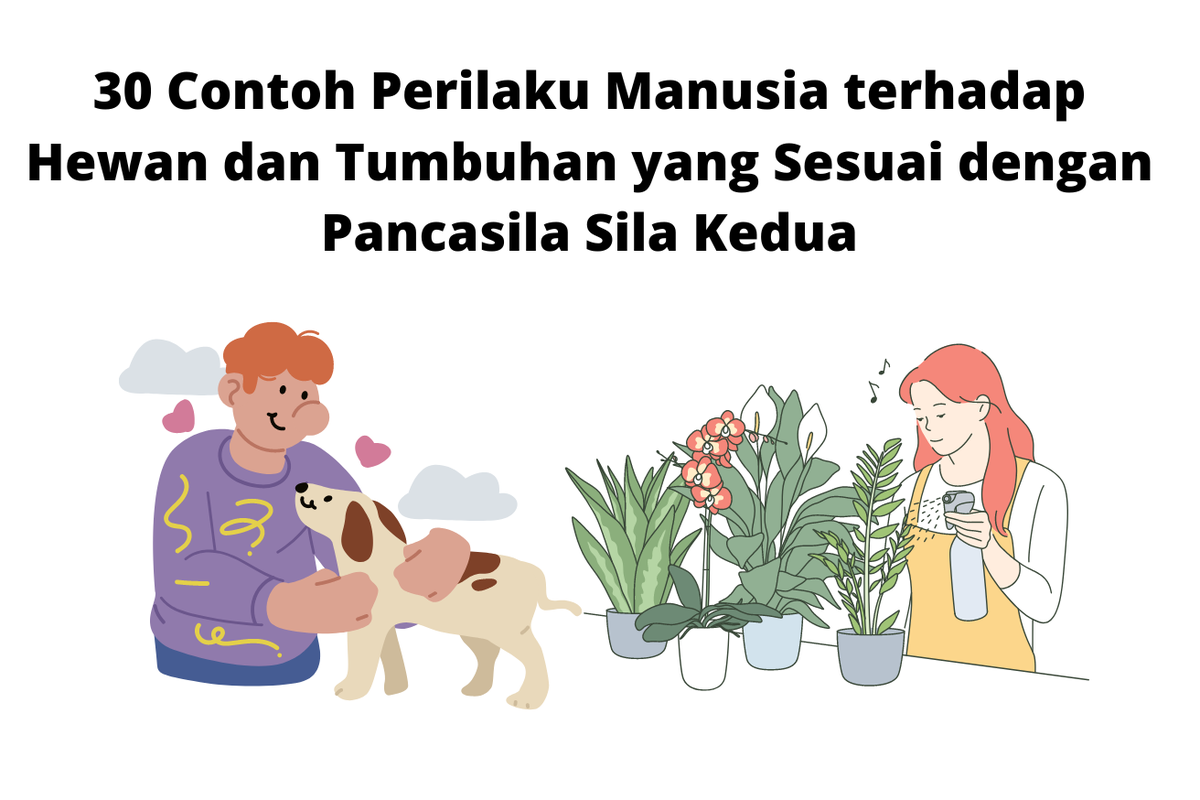 Berikut 30 contoh atau perilaku manusia terhadap hewan dan tumbuhan yang se