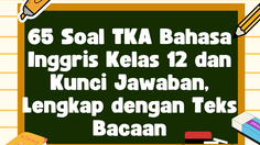 65 Soal TKA Bahasa Inggris Kelas 12 dan Kunci Jawaban, Lengkap dengan Teks Bacaan