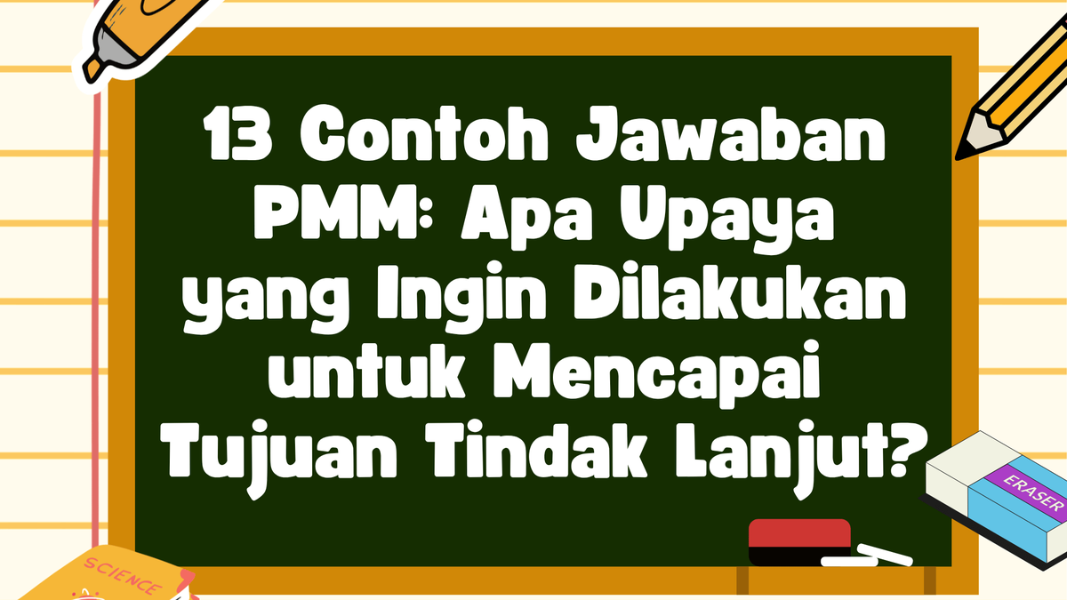 13 Contoh Jawaban PMM: Apa Upaya yang Ingin Dilakukan untuk Mencapai Tujuan Tindak Lanjut?