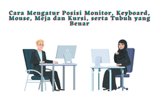 Cara Mengatur Posisi Monitor, Keyboard, Mouse, Meja dan Kursi, serta Tubuh yang Benar