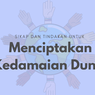 Sikap dan Tindakan untuk Menciptakan Kedamaian Dunia