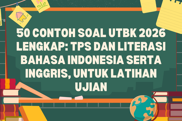 50 Contoh Soal UTBK 2026 Lengkap: TPS dan Literasi Bahasa Indonesia serta Inggris, Untuk Latihan Ujian