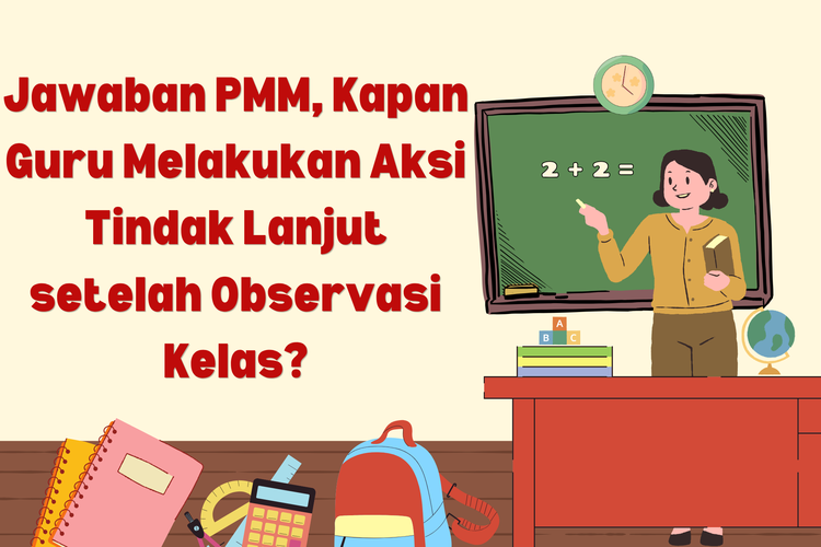 Jawaban PMM, Kapan Guru Melakukan Aksi Tindak Lanjut setelah Observasi Kelas?