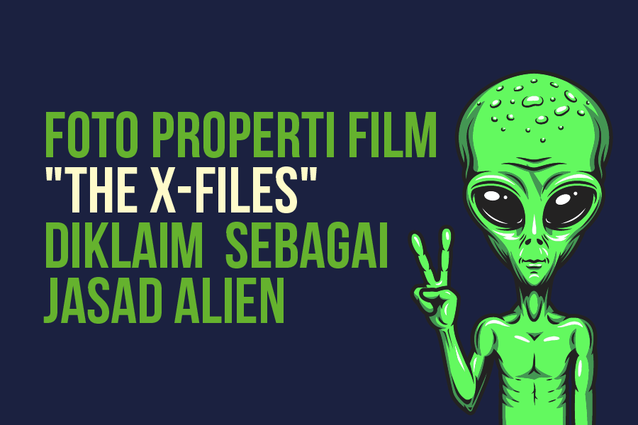 INFOGRAFIK: Properti Serial TV The X-Files Diklaim sebagai Bukti Jasad Alien