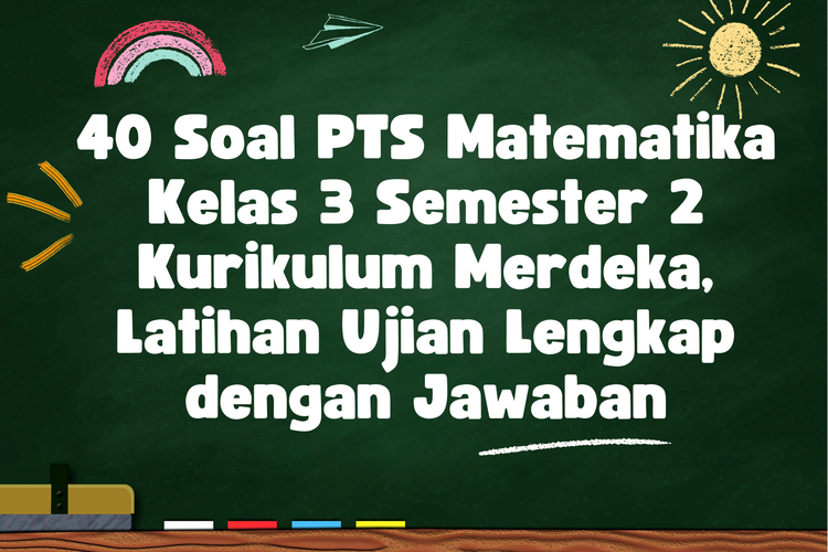 40 Soal PTS Matematika Kelas 3 Semester 2 Kurikulum Merdeka, Latihan Ujian Lengkap dengan Jawaban