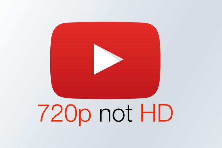 Resolusi video YouTube 720p kini tak lagi dikategorikan sebagai High Definition (HD).