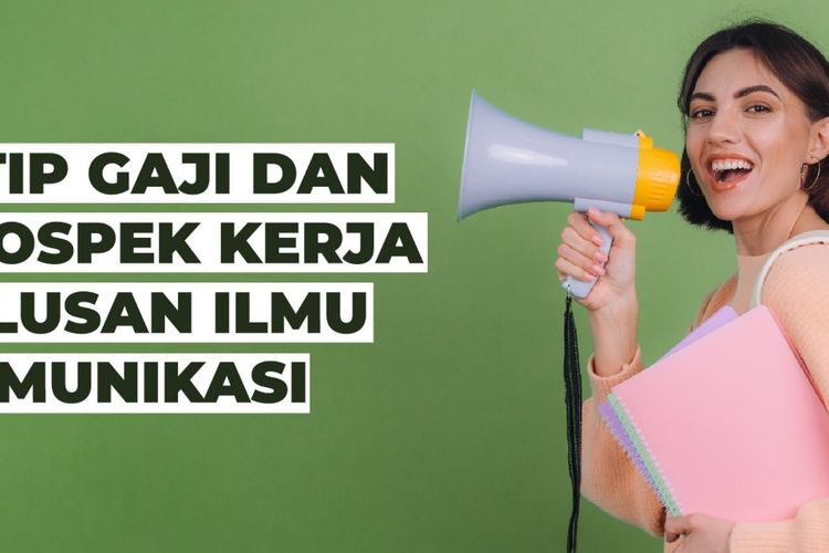 Gaji dan prospek kerja jurusan Ilmu Komunikasi.