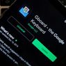 Keyboard Android Gboard Dirombak, Apa Saja Bedanya?