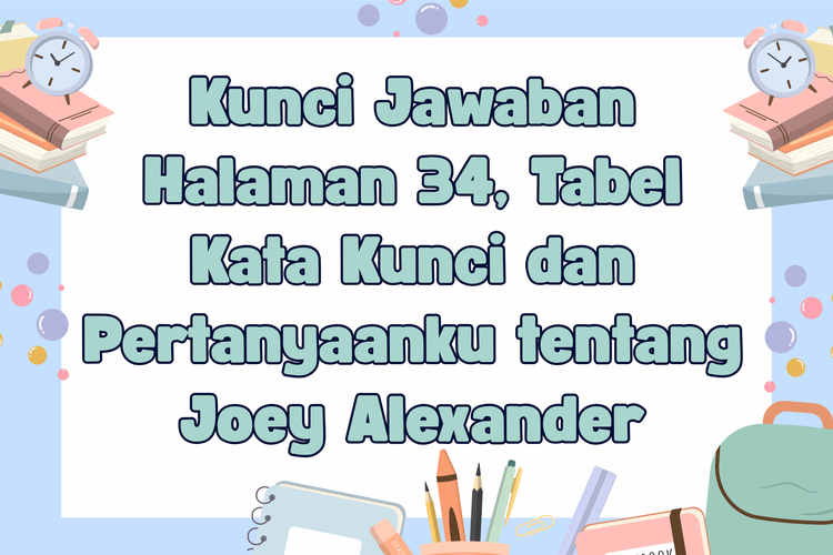 Kunci Jawaban Halaman 34, Tabel Kata Kunci dan Pertanyaanku tentang Joey Alexander