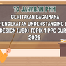 10 Jawaban PMM, Ceritakan Bagaimana Pendekatan Understanding by Design (UbD) Topik 1 PPG Guru 2025