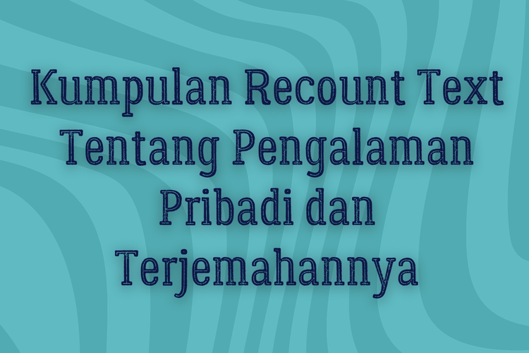 Kumpulan Recount Text Tentang Pengalaman Pribadi dan Terjemahannya