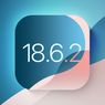 Apple Rilis iOS 18.6.2 Tambal Lubang Berbahaya, Pengguna iPhone Wajib Download
