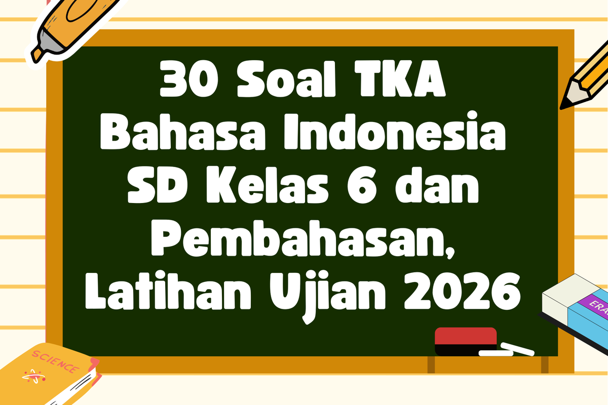 Ilustrasi 30 Soal TKA Bahasa Indonesia SD Kelas 6 dan Pembahasan, Latihan Ujian 2026