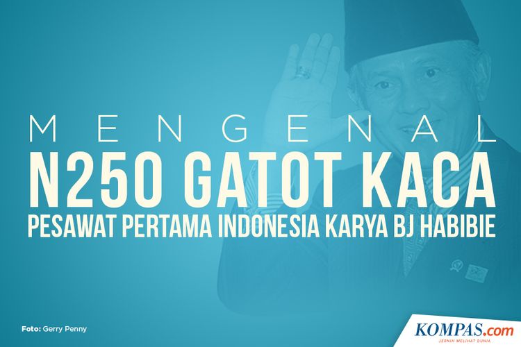 Mengenal N250 Gatot Kaca, Pesawat Pertama Indonesia Karya BJ Habibie