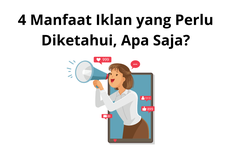 4 Manfaat Iklan yang Perlu Diketahui, Apa Saja?