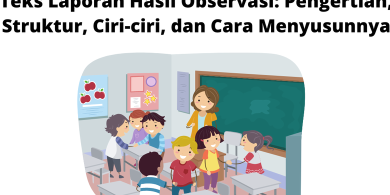 Teks Laporan Hasil Observasi: Pengertian, Struktur, Ciri-ciri, Dan Cara ...