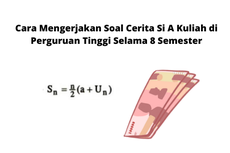 Cara Mengerjakan Soal Cerita Si A Kuliah di Perguruan Tinggi Selama 8 Semester