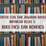 Contoh Soal dan Jawaban Bahasa Indonesia Kelas 7: Buku Fiksi dan Nonfiksi