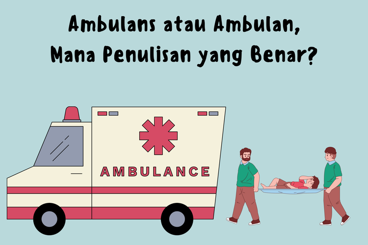 Ambulans atau ambulan? Bagaimana penulisan ambulan yang benar? Menurut KBBI, penulisan ambulan yang benar adalah ambulans (ada huruf s di belakang).