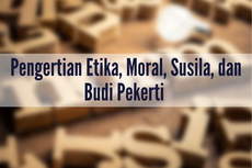 Pengertian Etika, Moral, Susila, dan Budi Pekerti 