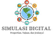 Simulasi Digital: Pengertian, Tujuan, dan Jenisnya