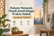 Hukum Menunda Mandi Junub hingga Waktu Subuh, Bolehkah?