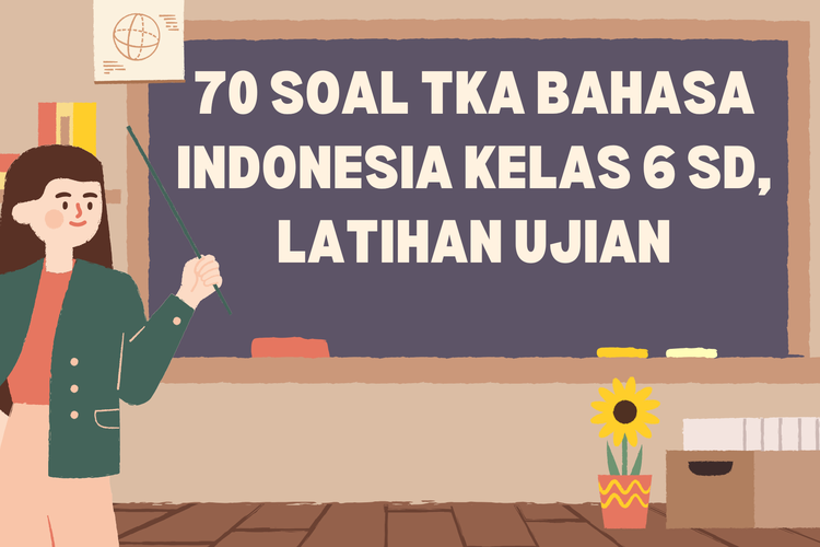70 Soal TKA Bahasa Indonesia Kelas 6 SD, Latihan Ujian