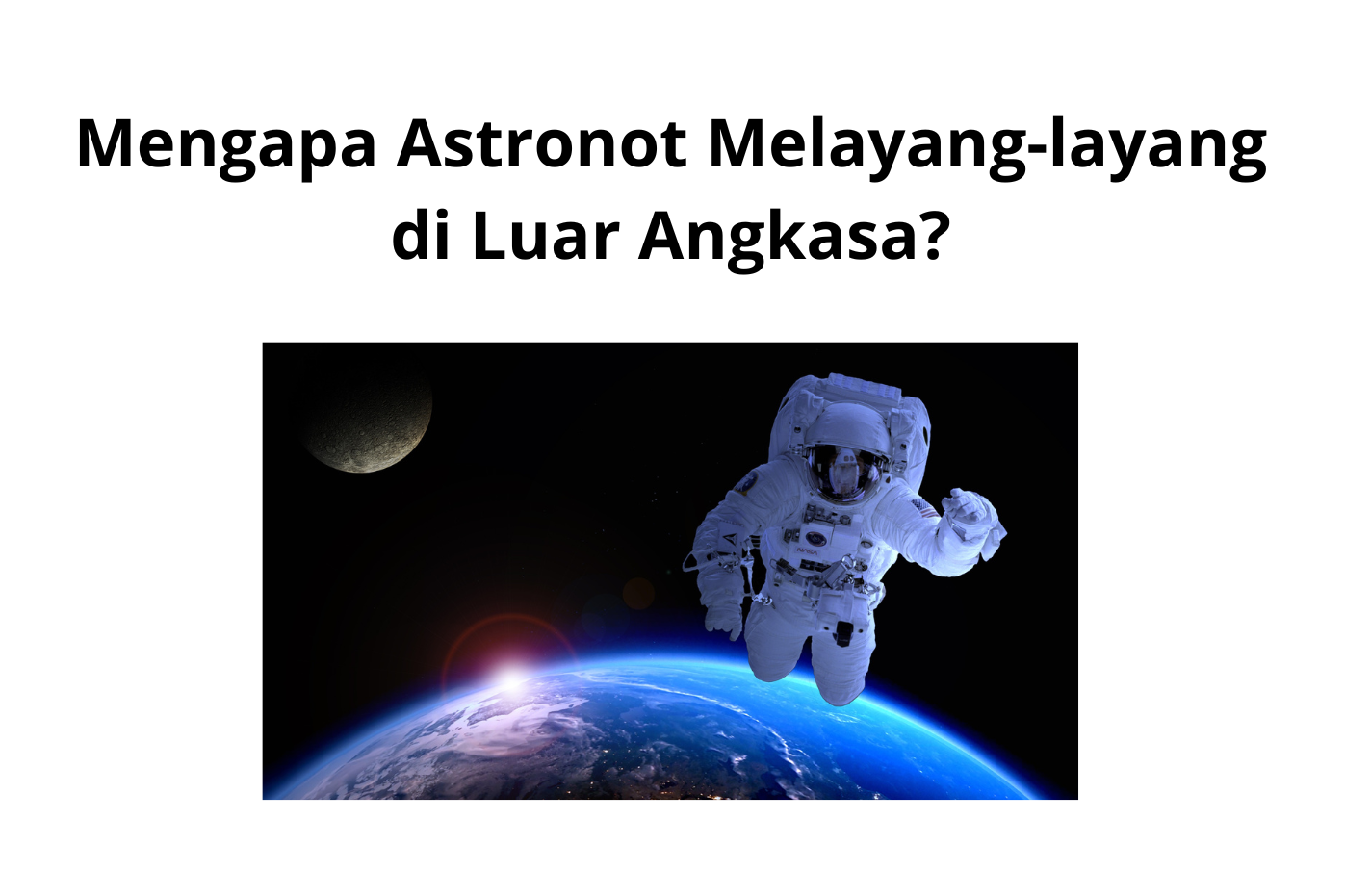 Mengapa Astronot Melayang-layang di Luar Angkasa?