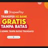 Dukung Masyarakat Makin Produktif, ShopeePay Luncurkan Fitur Transfer ke Bank Gratis Tanpa Batas