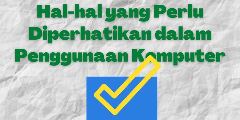 Hal Hal Yang Perlu Diperhatikan Dalam Penggunaan Komputer Halaman All Kompas Com