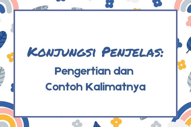 Konjungsi penjelas adalah kata yang menghubungkan kalimat sebelumnya dengan bagian penjelasan agar lebih rinci. Contoh konjungsinya ialah bahwa.