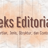 Teks Editorial: Pengertian, Jenis, Struktur, dan Contohnya