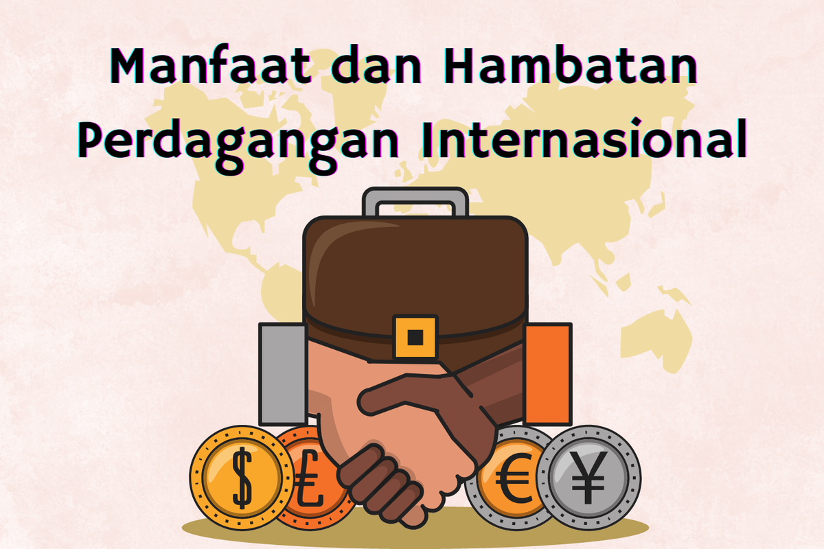 Ilustrasi manfaat dan hambatan perdagangan internasional