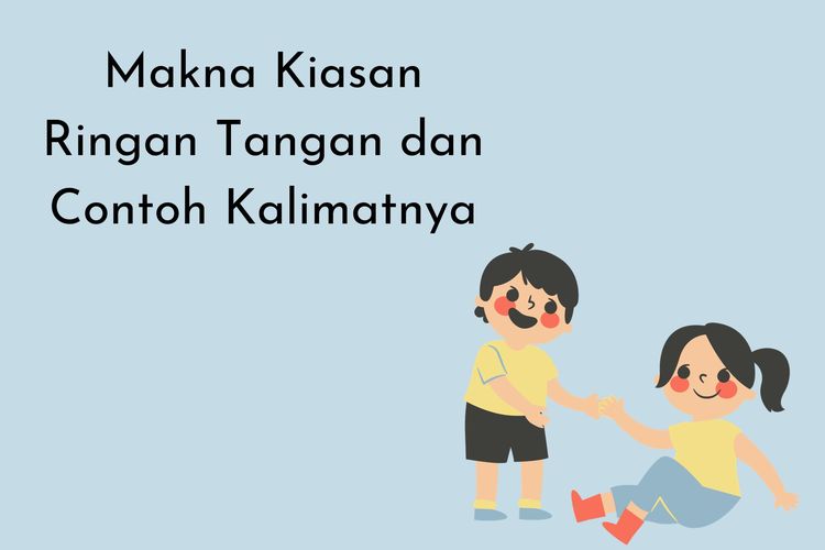 Makna kiasan ringan tangan adalah suka menolong atau suka membantu. Namun, makna ringan tangan lainnya adalah suka memukul. Bagaimana contohnya?