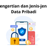 Pengertian dan Jenis-jenis Data Pribadi