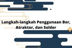 Langkah-langkah Penggunaan Bor, Atraktor, dan Solder