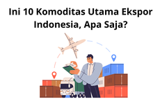 Ini 10 Komoditas Utama Ekspor Indonesia, Apa Saja?