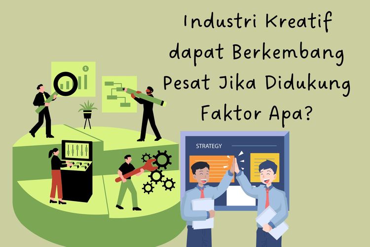 Industri Kreatif dapat Berkembang Pesat Jika Didukung Faktor Apa?