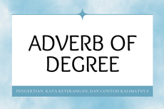 Adverb of Degree: Pengertian, Kata Keterangan, dan Contoh Kalimatnya