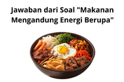 Jawaban dari Soal 'Makanan Mengandung Energi Berupa'