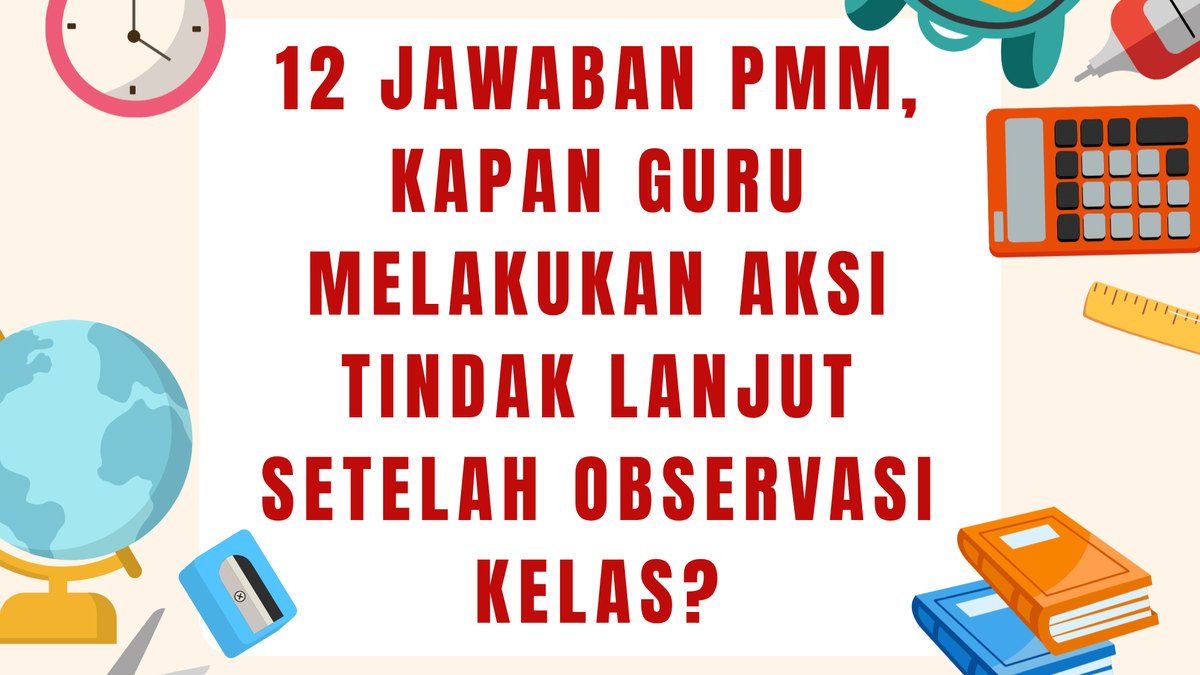 12 Jawaban PMM, Kapan Guru Melakukan Aksi Tindak Lanjut Setelah Observasi Kelas?