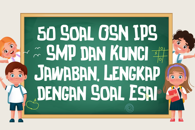 50 Soal OSN IPS SMP dan Kunci Jawaban, Lengkap dengan Soal Esai