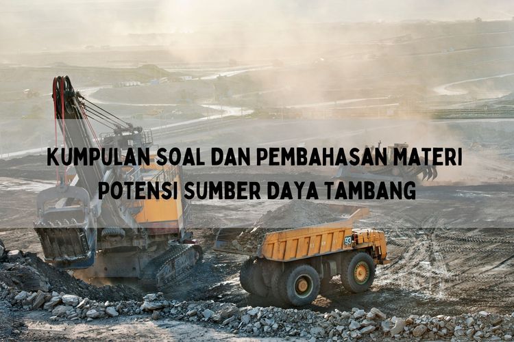 Artikel ini akan membahas contoh soal beserta pembahasannya terkait materi potensi sumber daya tambang.