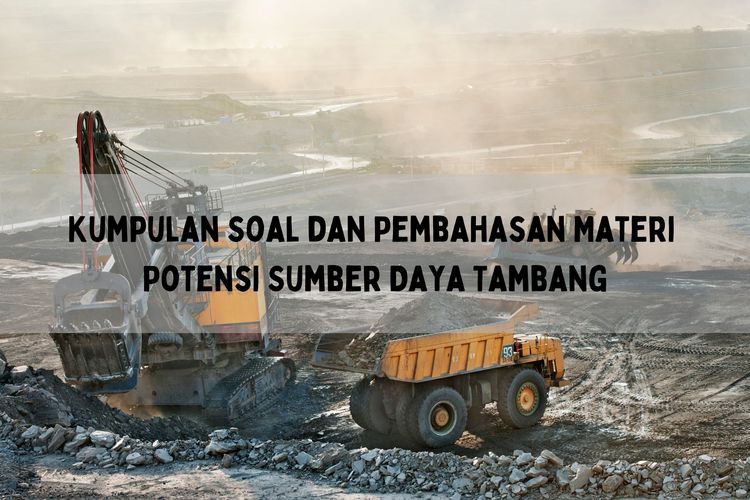 Kumpulan Soal Dan Pembahasan Materi Potensi Sumber Daya Tambang