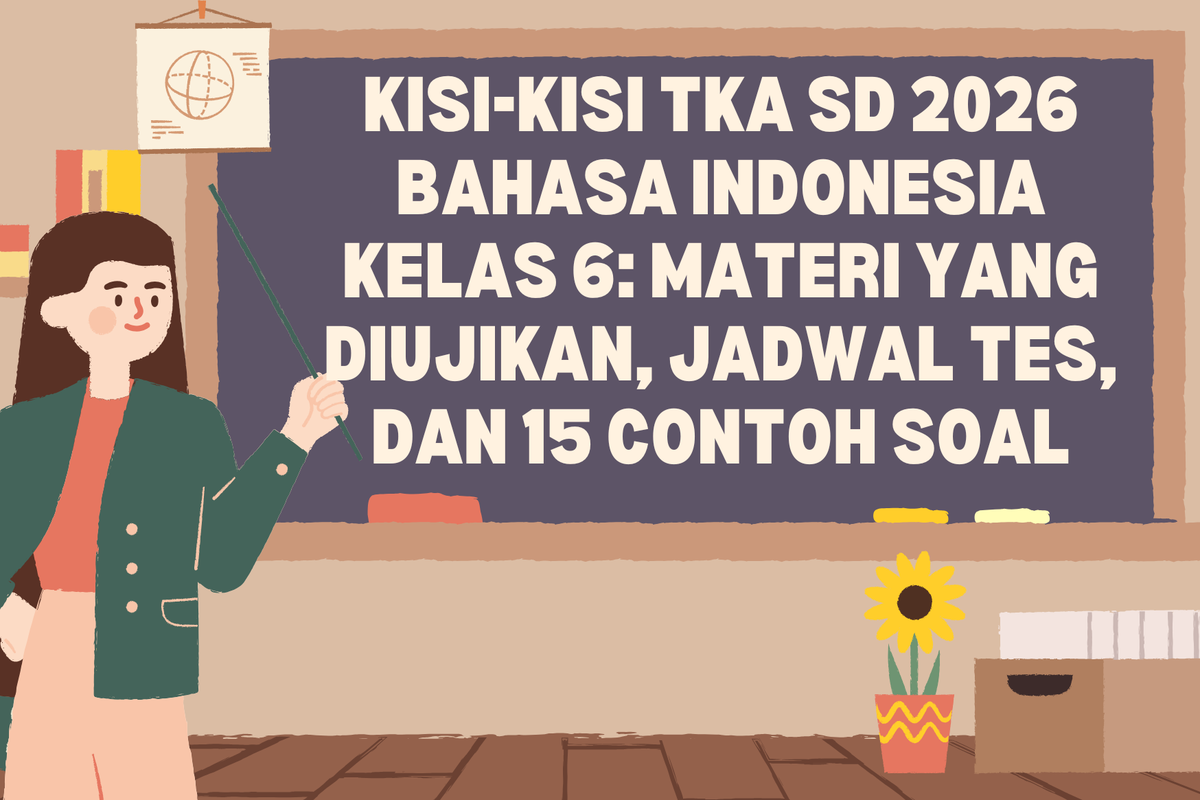 Ilustrasi Kisi-Kisi TKA SD 2026 Bahasa Indonesia Kelas 6: Materi yang Diujikan, Jadwal Tes, dan 15 Contoh Soal