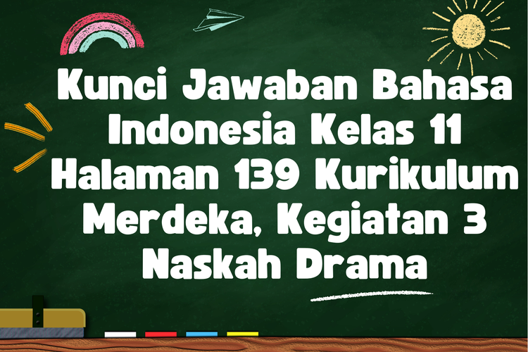 Kunci Jawaban Bahasa Indonesia Kelas 11 Halaman 139 Kurikulum Merdeka, Kegiatan 3 Naskah Drama